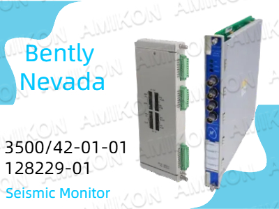 Mengapa Monitor Seismik Bently Nevada 3500-42-01-01 128229-01 Merupakan Pengubah Permainan untuk Keselamatan Industri